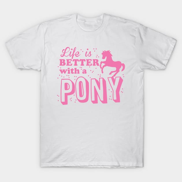 life is better with a pony T-Shirt by jazzydevil